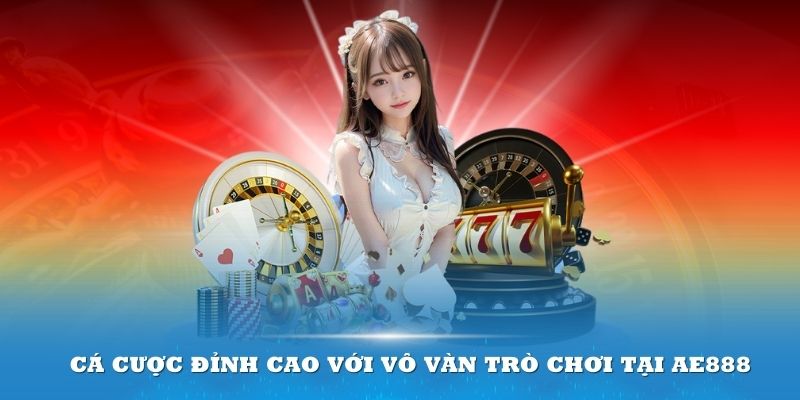 Cá cược đỉnh cao tại nhà cái AE888